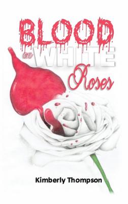 Blood on White Roses - Thompson, Kimberly, Dr., and Foster, Shanquita T