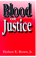 Blood or Justice - Brown, Herbert E, Jr.