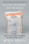 Blood, Powder, and Residue: How Crime Labs Translate Evidence Into Proof