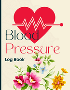 Blood Pressure Log Book: Simple and Easy Daily Log Book to Record and Monitor Blood Pressure at Home