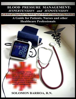 Blood Pressure Management: Hypertension and Hypotension: A Guide for Patients, Nurses and other Healthcare Professionals - Barroa, Solomon, N