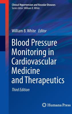 Blood Pressure Monitoring in Cardiovascular Medicine and Therapeutics - White, William B (Editor)