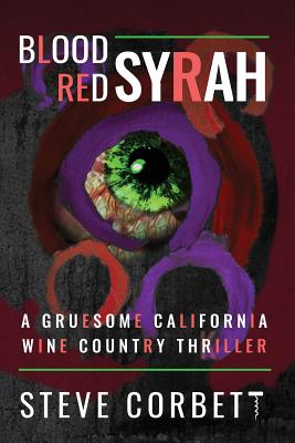 Blood Red Syrah: A Gruesome California Wine Country Thriller - Corbett, Steve