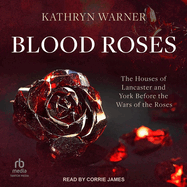 Blood Roses: The Houses of Lancaster and York before the Wars of the Roses