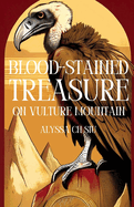 Blood-Stained Treasure on Vulture Mountain: A Novel of the Buried Desires of Two Penniless Hearts, Love and Greed Collide, Leaving Behind a Trail of Eleven Lives and a Fortune