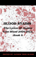 Blood Stains: The Lyrics Of Jaysen True Blood: 2000-2011, Book 5