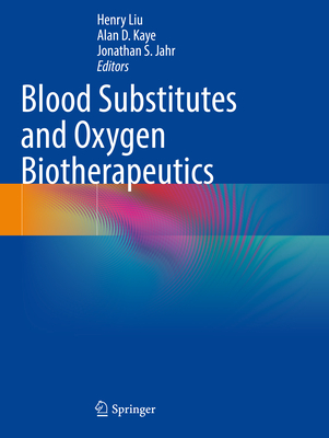 Blood Substitutes and Oxygen Biotherapeutics - Liu, Henry (Editor), and Kaye, Alan D. (Editor), and Jahr, Jonathan S. (Editor)