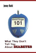Blood Sugar 101: What They Don't Tell You about Diabetes - Ruhl, Jenny