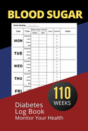 Blood Sugar Diabetes Log Book: Easy Tracking Monitor Blood Sugar and Monitor Your Health, 2-Year Blood Sugar Level Recording Book, Simple Tracking Journal with Notes, Breakfast, Lunch, Dinner, Bed Before, After Tracking, Insulin and Medicines, 110 Weeks