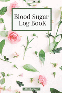 Blood Sugar Log Book: Diabetes Log Book Weekly Blood Sugar Book, 108 Alternate Pages Sheets with Tables & Sheets with Lines Enough for 1 Years, 4 Time Before-After (Breakfast, Lunch, Dinner, Bedtime), Portable Size