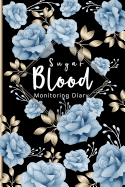 Blood Sugar Monitoring Diary: Daily Self Test Diary Diabetes Journal 52 Weeks Easy Tracking Before & After for Breakfast, Lunch, Dinner Record Daily Blood Sugar Readings