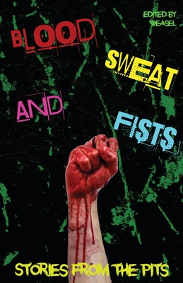 Blood, Sweat and Fists - Press, Weasel, and Weasel (Editor), and Jones, Poetken