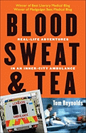 Blood, Sweat, and Tea: Real-Life Adventures in an Inner-City Ambulance - Reynolds, Tom