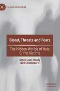 Blood, Threats and Fears: The Hidden Worlds of Hate Crime Victims