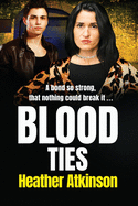 Blood Ties: A heart-stopping, gritty gangland thriller from Heather Atkinson