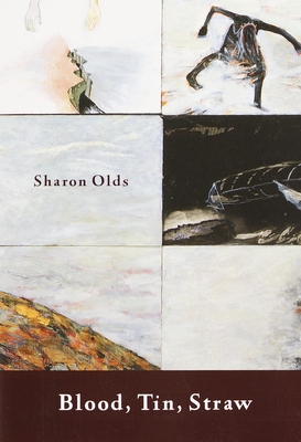Blood, Tin, Straw: Poems - Olds, Sharon