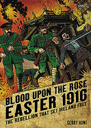 Blood Upon the Rose: Easter 1916: The Rebellion That Set Ireland Free