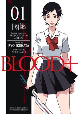 Blood+, Volume One: First Kiss - Ikehata, Ryo, and Thomas, John, DVM (Translated by)