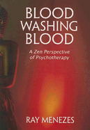 Blood Washing Blood: A Zen Perspective of Psychotherapy