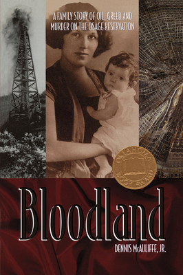 Bloodland: A Family Story of Oil, Greed and Murder on the Osage Reservation - McAuliffe, Dennis