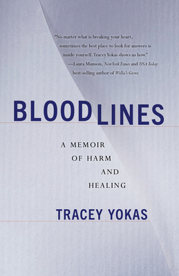 Bloodlines: A Memoir of Harm and Healing - Yokas, Tracey