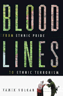 Bloodlines: From Ethnic Pride to Ethnic Terrorism - Volkan, Vamik D, Professor