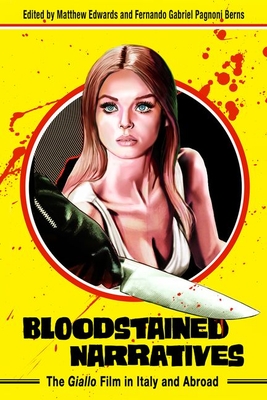 Bloodstained Narratives: The Giallo Film in Italy and Abroad - Edwards, Matthew (Editor), and Pagnoni Berns, Fernando Gabriel (Editor)