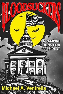 Bloodsuckers: A Vampire Runs for President - Ventrella, Michael A