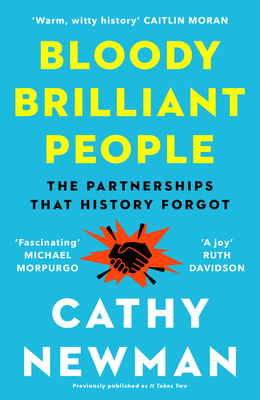 Bloody Brilliant People: The Couples and Partnerships That History Forgot - Newman, Cathy