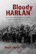 Bloody Harlan: The United Mine Workers of America in Harlan County, Kentucky, 1931-1941