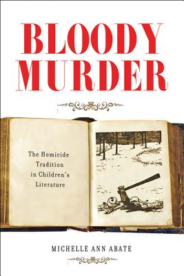 Bloody Murder: The Homicide Tradition in Children's Literature - Abate, Michelle Ann