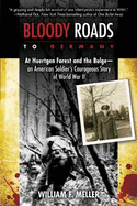 Bloody Roads to Germany: At Huertgen Forest and the Bulge--an American Soldier's Courageous Story of Worl d War II