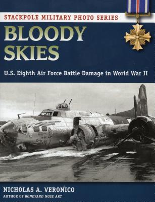 Bloody Skies: U.S. Eighth Air Force Battle Damage in World War II - Veronico, Nicholas a