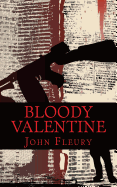 Bloody Valentine: The Bloody History of the Saint Valentine's Day Massacre