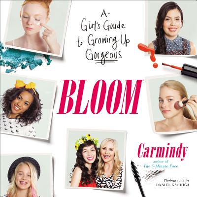 Bloom: A Girl's Guide to Growing Up Gorgeous - Carmindy