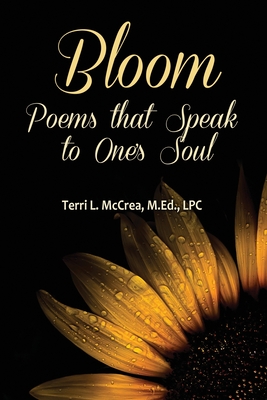 Bloom: Poems that Speak to One's Soul - McCrea, Terri L