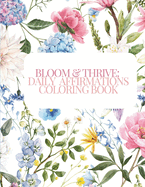 Bloom & Thrive: Daily Affirmations Coloring Book