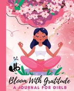 Bloom With Gratitude: A Journal for Girls to Cultivate Mindfulness and Empowerment