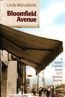 Bloomfield Avenue: A Jewish-Catholic Jersey Girl's Spiritual Journey - Mercadante, Linda