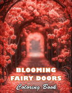 Blooming Fairy Doors Coloring Book: High Quality +100 Beautiful Designs for All Ages