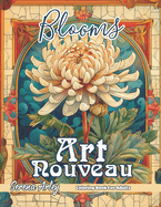 Blooms Art Nouveau Coloring Book: Blossoms of Elegance, A Floral Journey through Art Nouveau, and Detailed Designs for Relaxation