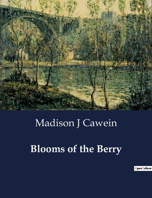 Blooms of the Berry - Cawein, Madison J