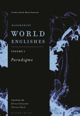 Bloomsbury World Englishes Volume 1: Paradigms - Schneider, Britta, Dr. (Editor), and Heyd, Theresa, Dr. (Editor), and Saraceni, Mario, Dr. (Editor)