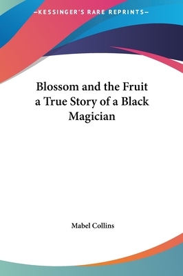 Blossom and the Fruit a True Story of a Black Magician - Collins, Mabel