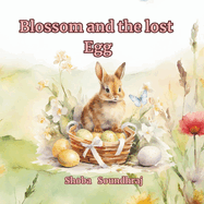 Blossom and the Lost Egg: A cute story about a little bunny trying to find the owner of a lost egg