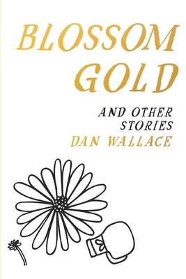 Blossom Gold: And Other Stories - Wallace, Dan