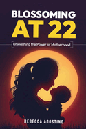 Blossoming at 22: Unleashing the Power of Motherhood
