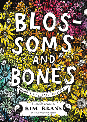 Blossoms and Bones: Drawing a Life Back Together - Krans, Kim