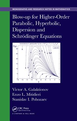 Blow-Up for Higher-Order Parabolic, Hyperbolic, Dispersion and Schrodinger Equations - Galaktionov, Victor A, and Mitidieri, Enzo L, and Pohozaev, Stanislav I