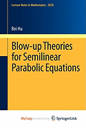 Blow-up Theories for Semilinear Parabolic Equations
